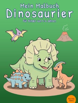Mein Malbuch Dinosaurier Mein Malbuch Dinosaurier für Kinder von 4 bis 6 Jahren – Cover mit freundlichen Dino-Figuren