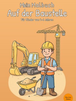 Mein Malbuch Auf der Baustelle Cover des Buches Mein Malbuch Auf der Baustelle für Kinder von 4 bis 6 Jahren mit Bauarbeiter, Bagger, Kran und Schubkarre