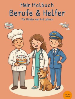 Mein Malbuch Berufe & Helfer Cover des Buches Mein Malbuch Berufe & Helfer für Kinder von 4 bis 6 Jahren mit Koch, Tierärztin, Pilotin, Hund, Rettungswagen und Flugzeug