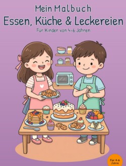 Mein Malbuch Essen, Küche & Leckereien Cover des Buches Mein Malbuch Essen, Küche & Leckereien für Kinder von 4 bis 6 Jahren mit zwei Kindern, Kuchen, Muffins, Keksen und Obst
