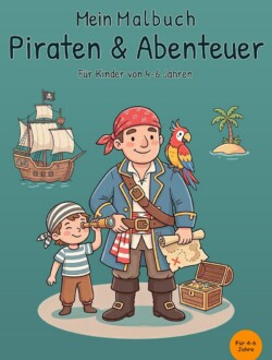 Mein Malbuch Piraten & Abenteuer Cover von „Mein Malbuch Piraten & Abenteuer“ für Kinder von 4–6 Jahren mit Pirat, Kind, Papagei und Schatztruhe