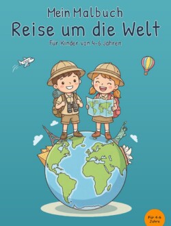 Mein Malbuch Reise um die Welt Cover des Buches Mein Malbuch Reise um die Welt für Kinder von 4 bis 6 Jahren mit zwei Kindern auf einem Globus, Landkarte, Flugzeug und Heißluftballon