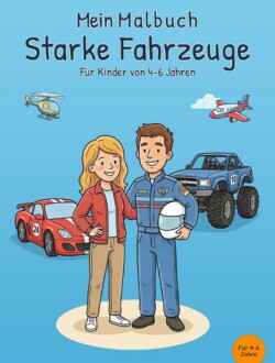 Mein Malbuch Starke Fahrzeuge Cover des Buches Mein Malbuch Starke Fahrzeuge für Kinder von 4 bis 6 Jahren mit Rennfahrerin, Fahrer, Sportwagen, Monstertruck, Helikopter und Flugzeug