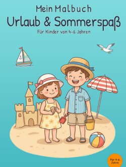 Mein Malbuch Urlaub & Sommerspaß Cover des Buches Mein Malbuch Urlaub & Sommerspaß für Kinder von 4 bis 6 Jahren mit zwei Kindern am Strand, Sandburg, Sonnenschirm und Segelboot