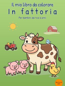 Il mio libro da colorare In fattoria Copertina verde di Il mio libro da colorare In fattoria con una mucca, due maialini, una gallina, un uccellino, un trattore e un fienile.