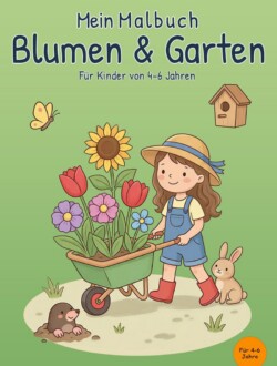 Mein Malbuch Blumen & Garten Cover von „Mein Malbuch Blumen & Garten“ für Kinder von 4–6 Jahren mit Kind, blühender Schubkarre, Kaninchen und Maulwurf