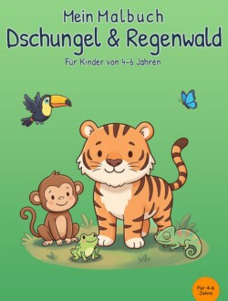 Mein Malbuch Dschungel & Regenwald Cover von „Mein Malbuch Dschungel & Regenwald“ für Kinder von 4–6 Jahren mit Tiger, Affe, Frosch, Chamäleon, Tukan und Schmetterling