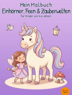 Mein Malbuch Einhörner, Feen & Zauberwelten Cover von „Mein Malbuch Einhörner, Feen & Zauberwelten“ für Kinder von 4–6 Jahren mit Einhorn, kleiner Fee, Vogel, leuchtender Laterne und Pilzhaus