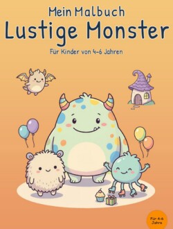 Mein Malbuch Lustige Monster Cover von „Mein Malbuch Lustige Monster“ für Kinder von 4–6 Jahren mit drei freundlichen Monstern, Luftballons, Rollschuhen, Geschenk und kleinem Fantasiehaus