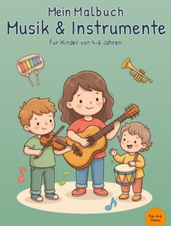 Mein Malbuch Musik & Instrumente Mintgrünes Cover von „Mein Malbuch Musik & Instrumente“ mit einem Jungen an der Geige, einem Mädchen mit Gitarre und einem kleinen Kind an der Trommel sowie Xylophon, Trompete und bunten Musiknoten