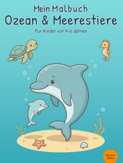 Mein Malbuch Ozean & Meerestiere Cover von „Mein Malbuch Ozean & Meerestiere“ für Kinder von 4–6 Jahren mit zwei Delfinen, Meeresschildkröte, Seepferdchen, Seestern und Muschel