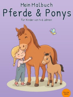 Mein Malbuch Pferde & Ponys Cover von „Mein Malbuch Pferde & Ponys“ für Kinder von 4–6 Jahren mit Mädchen, Pferd, Fohlen und Schmetterling