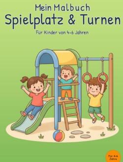 Mein Malbuch Spielplatz & Turnen Grünes Cover von „Mein Malbuch Spielplatz & Turnen“ mit drei Kindern an Rutsche, Kletterturm und Turnringen sowie einem Ball