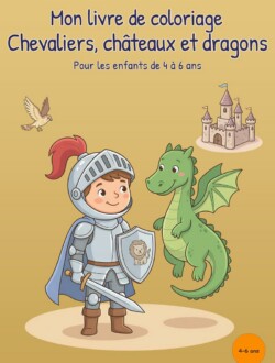 Mon livre de coloriage Chevaliers, châteaux et dragons Couverture jaune montrant un jeune chevalier en armure avec une épée et un bouclier, un dragon vert, un château et un oiseau en vol.
