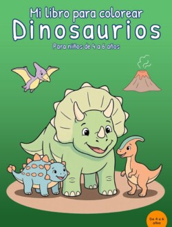 Portada verde de Mi libro para colorear Dinosaurios con un Triceratops, un Stegosaurus, un pequeño dinosaurio bípedo, un pterosaurio y un volcán.