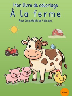 Mon livre de coloriage À la ferme Couverture verte de Mon livre de coloriage à la ferme avec une vache, deux cochons, une poule, un petit oiseau, un tracteur, une grange et un soleil.