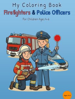 Front cover of My Coloring Book Firefighters & Police Officers with a firefighter using a hose, a police officer holding a stop sign, a fire truck, and a police car on a blue background