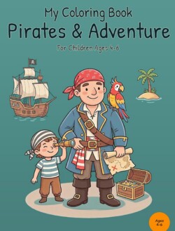 Front cover of My Coloring Book Pirates & Adventure with an adult pirate, a young pirate with a spyglass, a parrot, a pirate ship, a palm-tree island, a treasure map, and an open treasure chest on a teal background