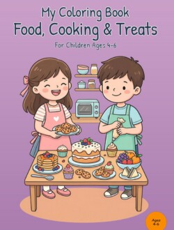 Front cover of My Coloring Book Food, Cooking & Treats with two children in aprons behind a table filled with a cake, pancakes, cupcakes, cookies, fruit, and sandwiches on a purple background